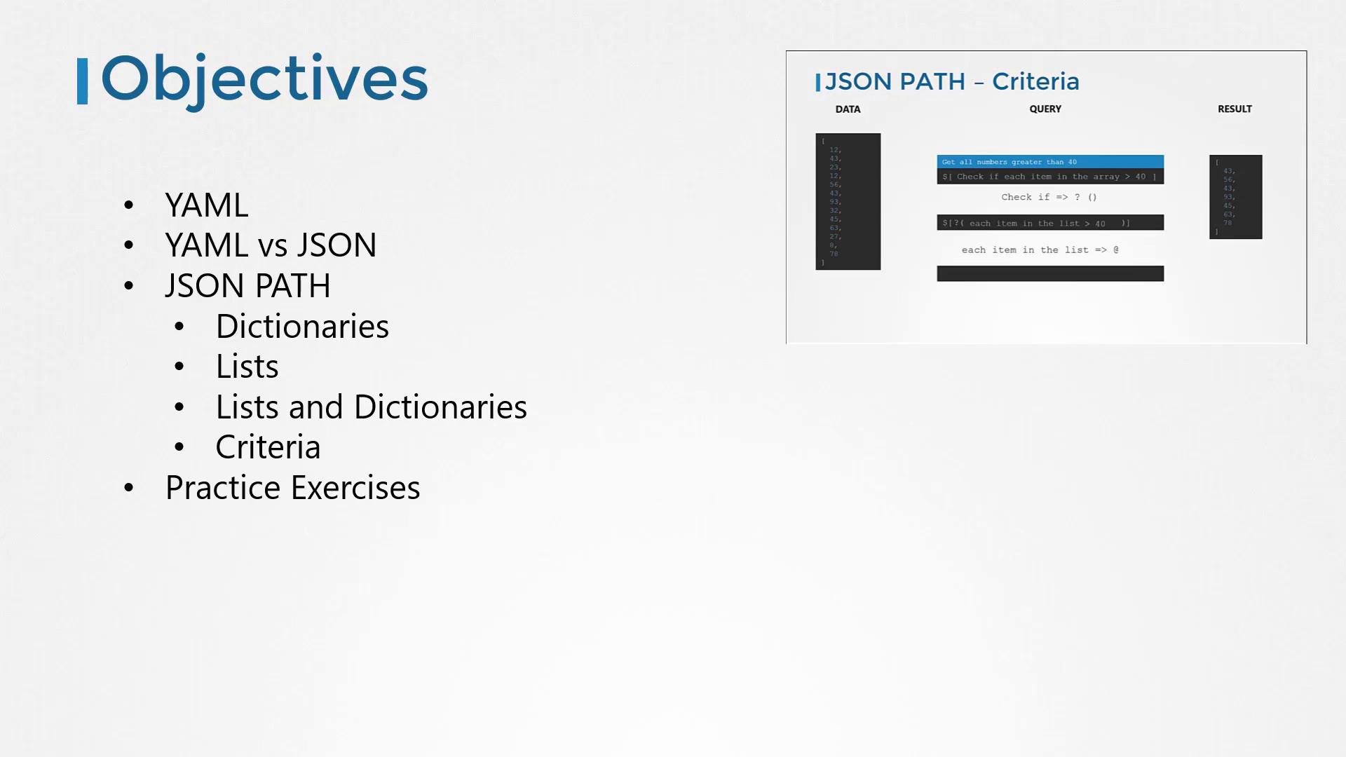 A presentation slide titled "Objectives" listing topics like YAML, YAML vs JSON, JSON PATH (Dictionaries, Lists, Lists and Dictionaries, Criteria) and Practice Exercises. A small diagram on the right shows a "JSON PATH - Criteria" example.