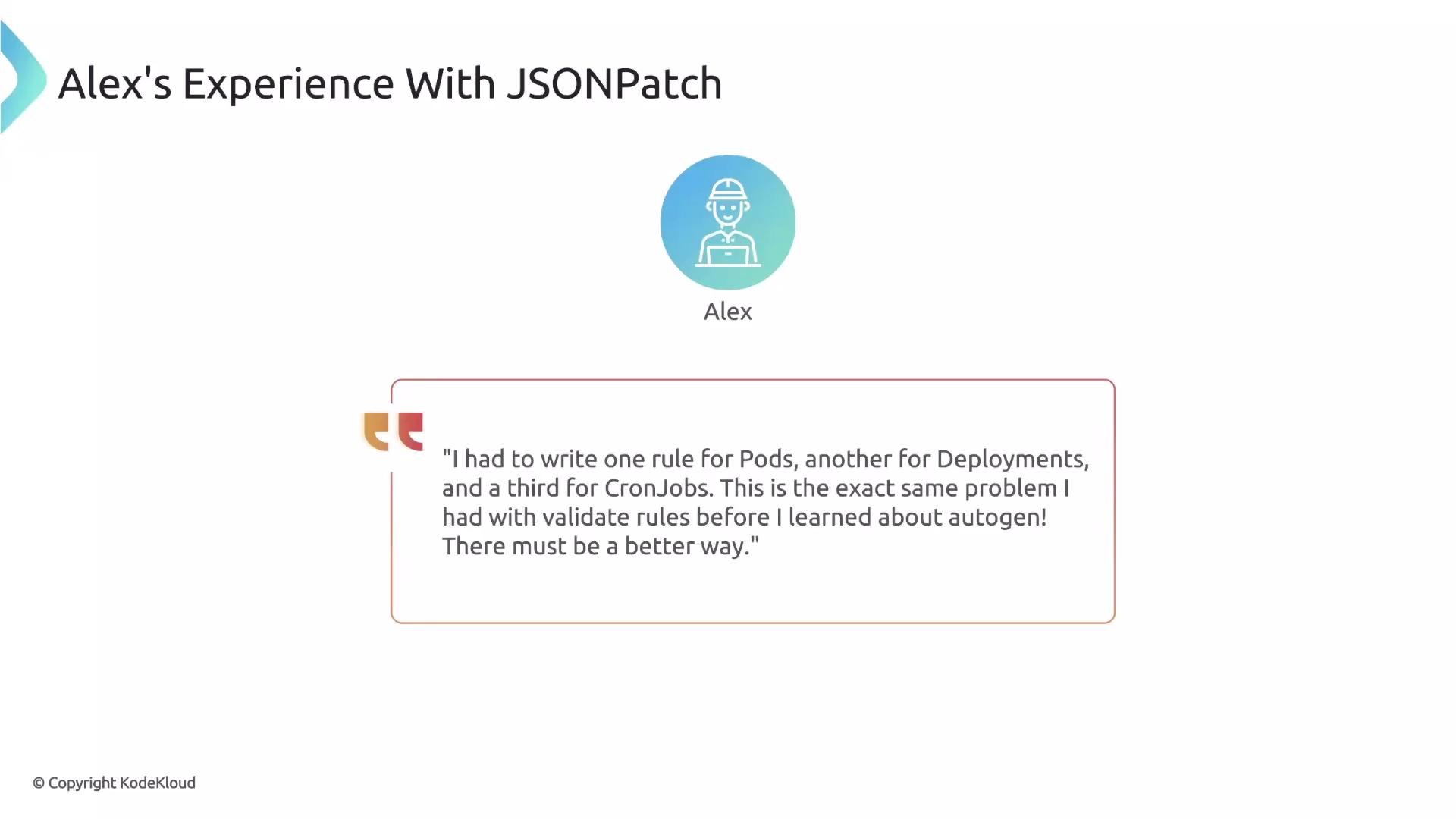 The image features a user's experience with JSONPatch, focusing on challenges with writing rules for Pods, Deployments, and CronJobs, and expressing a desire for a better solution. It includes a quote by "Alex" and a simple avatar illustration.