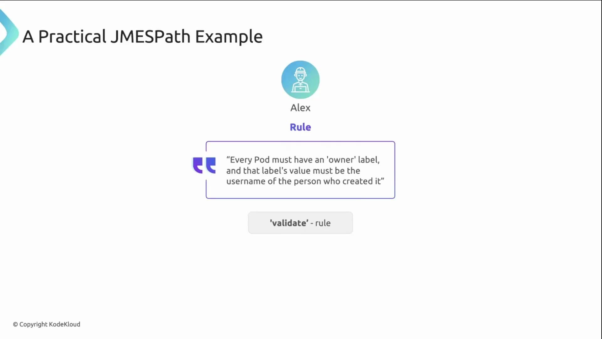 The image is a slide titled "A Practical JMESPath Example" with a rule set by a character named Alex, stating that every Pod must have an 'owner' label that matches the creator's username.