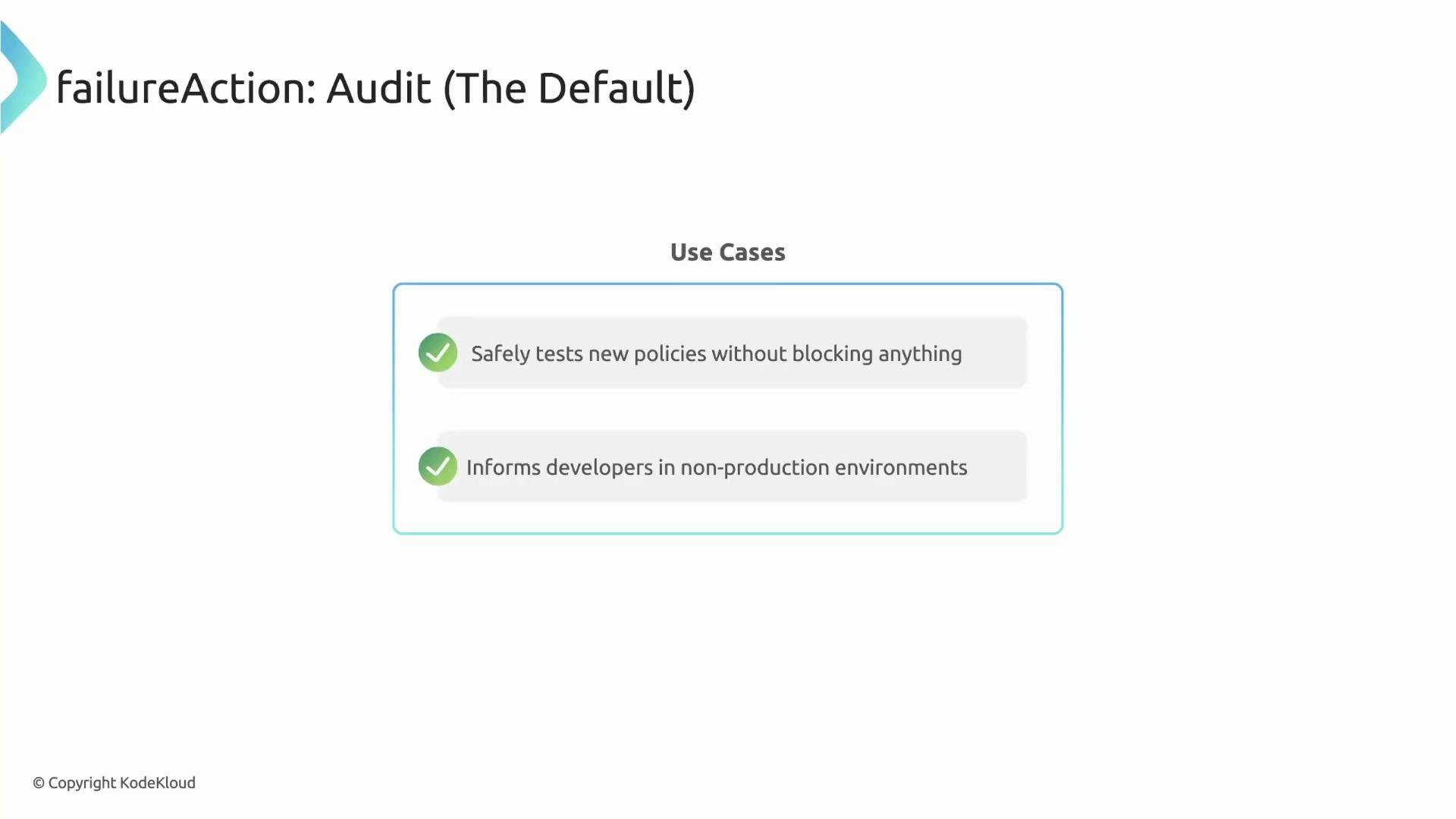 The image explains the default setting "failureAction: Audit" with use cases, including safely testing new policies without blocking and informing developers in non-production environments.