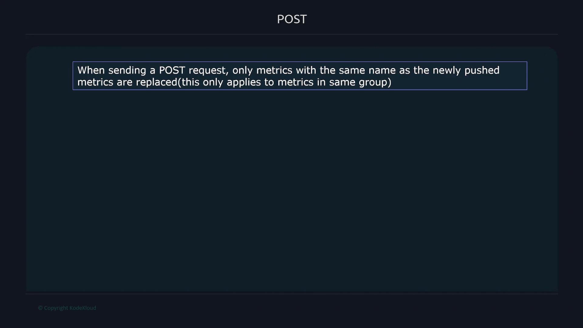 A dark UI screen titled "POST" with a highlighted message explaining that when sending a POST request, only metrics with the same name as the newly pushed metrics are replaced, and this only applies within the same group.