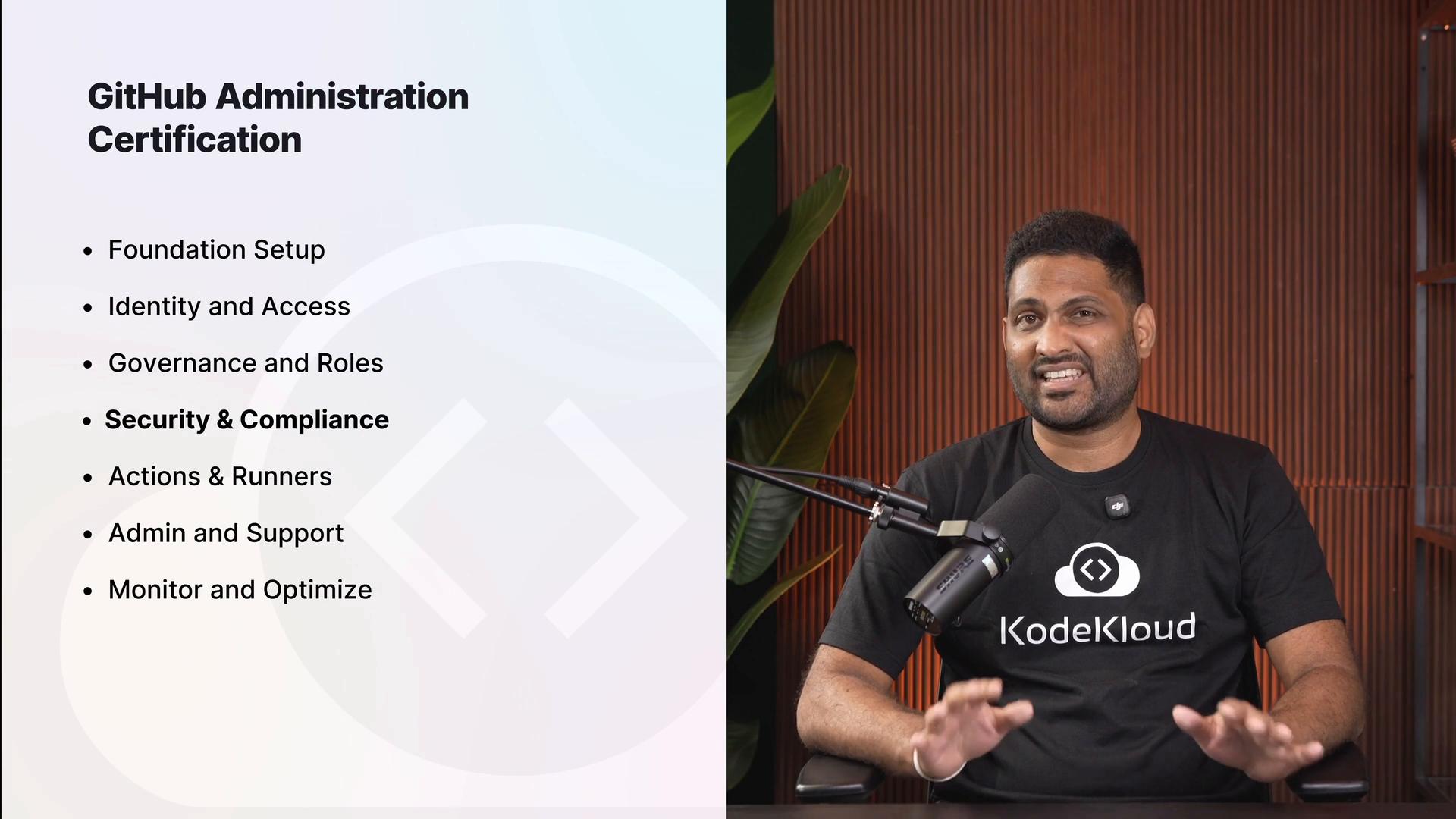 Left side shows a slide titled "GitHub Administration Certification" with bullet points like Foundation Setup, Identity and Access, Governance and Roles, Security & Compliance, Actions & Runners, Admin and Support, and Monitor and Optimize. On the right a presenter in a KodeKloud t-shirt speaks into a microphone.