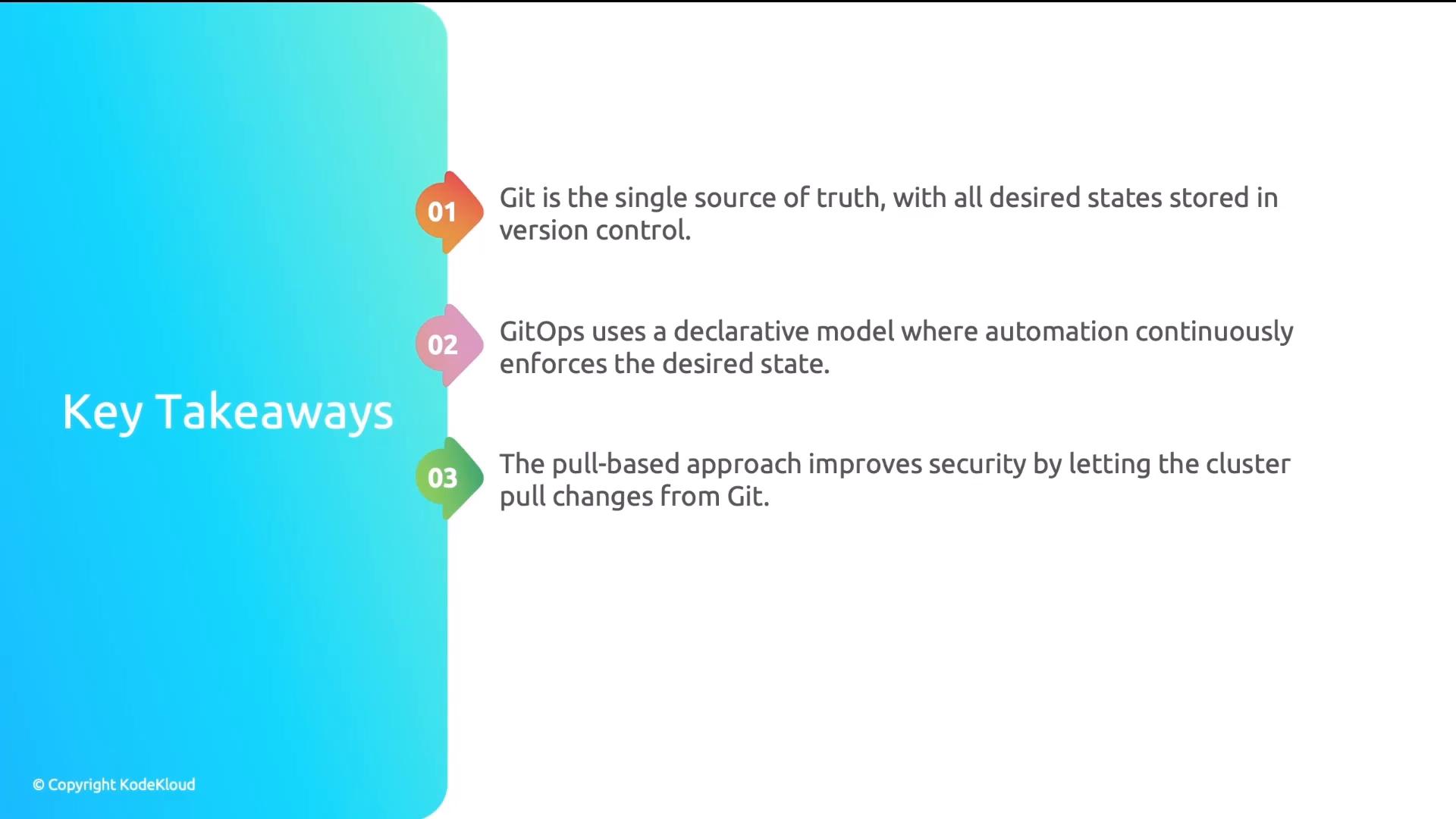 A presentation slide titled "Key Takeaways" that lists three points about Git/GitOps: Git as the single source of truth, GitOps using a declarative model with automation to enforce desired state, and the pull-based approach improving security by letting the cluster pull changes from Git.