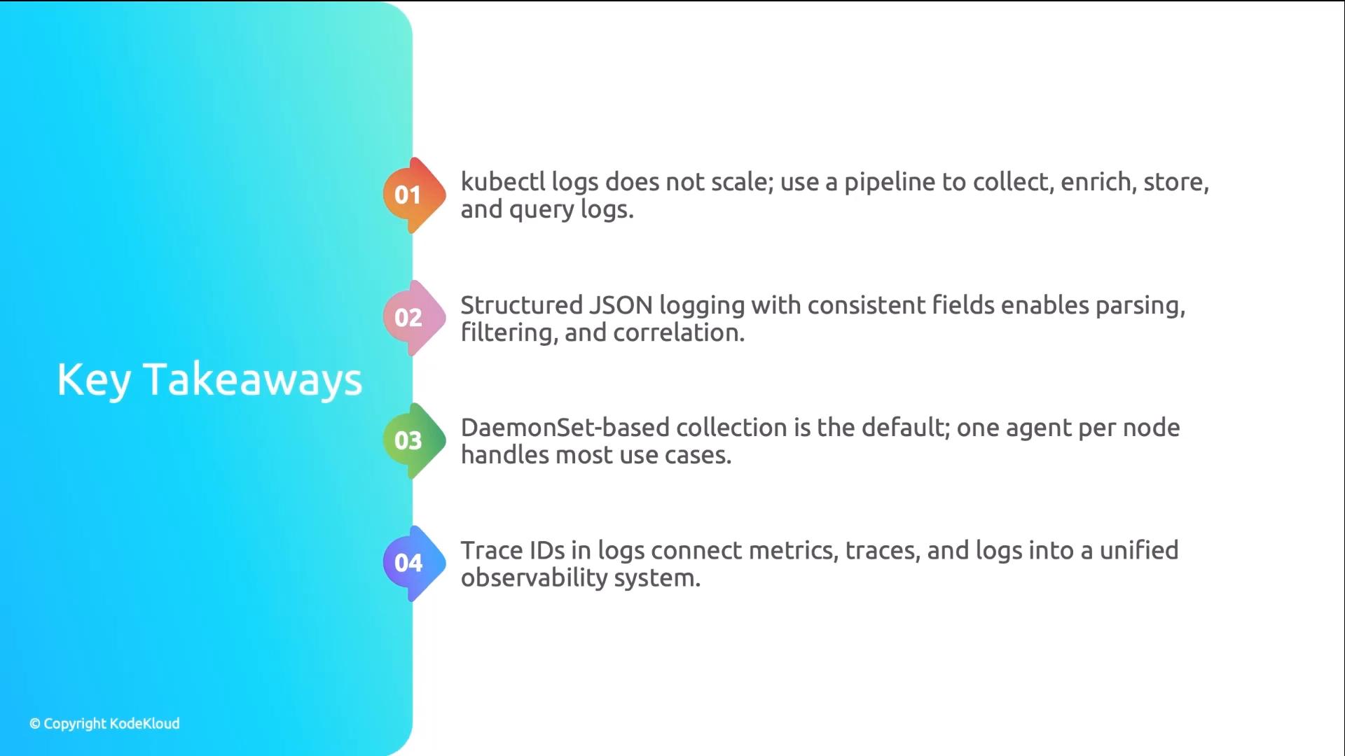 A presentation slide titled "Key Takeaways" with colorful numbered icons down the left. It lists four brief points about logging and observability (kubectl logs not scaling, use structured JSON, DaemonSet-based collection, and using trace IDs to link metrics/traces/logs).