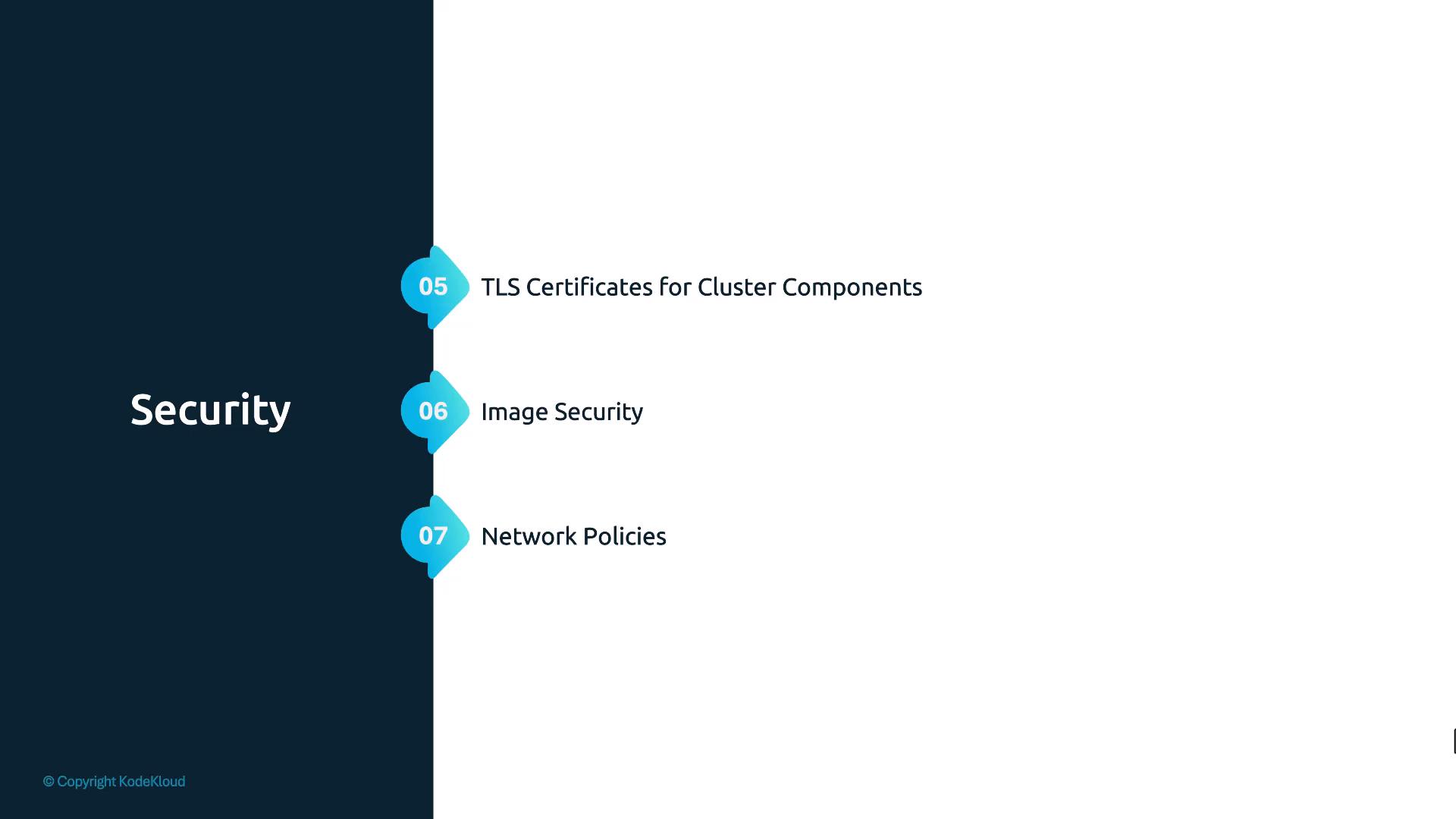 A slide titled "Security" with a dark left column and three numbered items on the right: 05 TLS Certificates for Cluster Components, 06 Image Security, and 07 Network Policies.