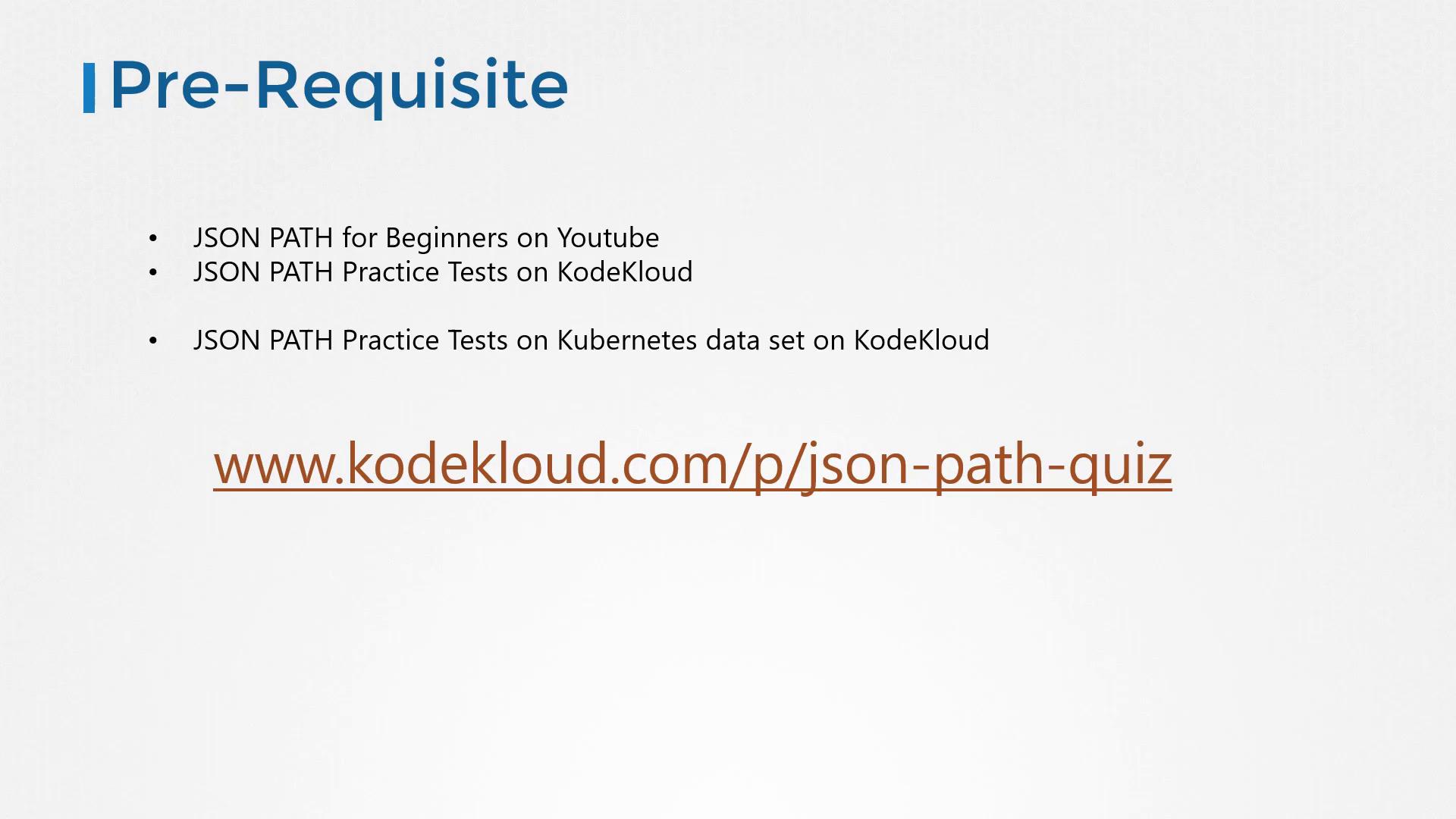 A presentation slide titled "Pre-Requisite" listing JSON PATH learning resources and practice tests. A large URL at the bottom links to www.kodekloud.com/p/json-path-quiz.