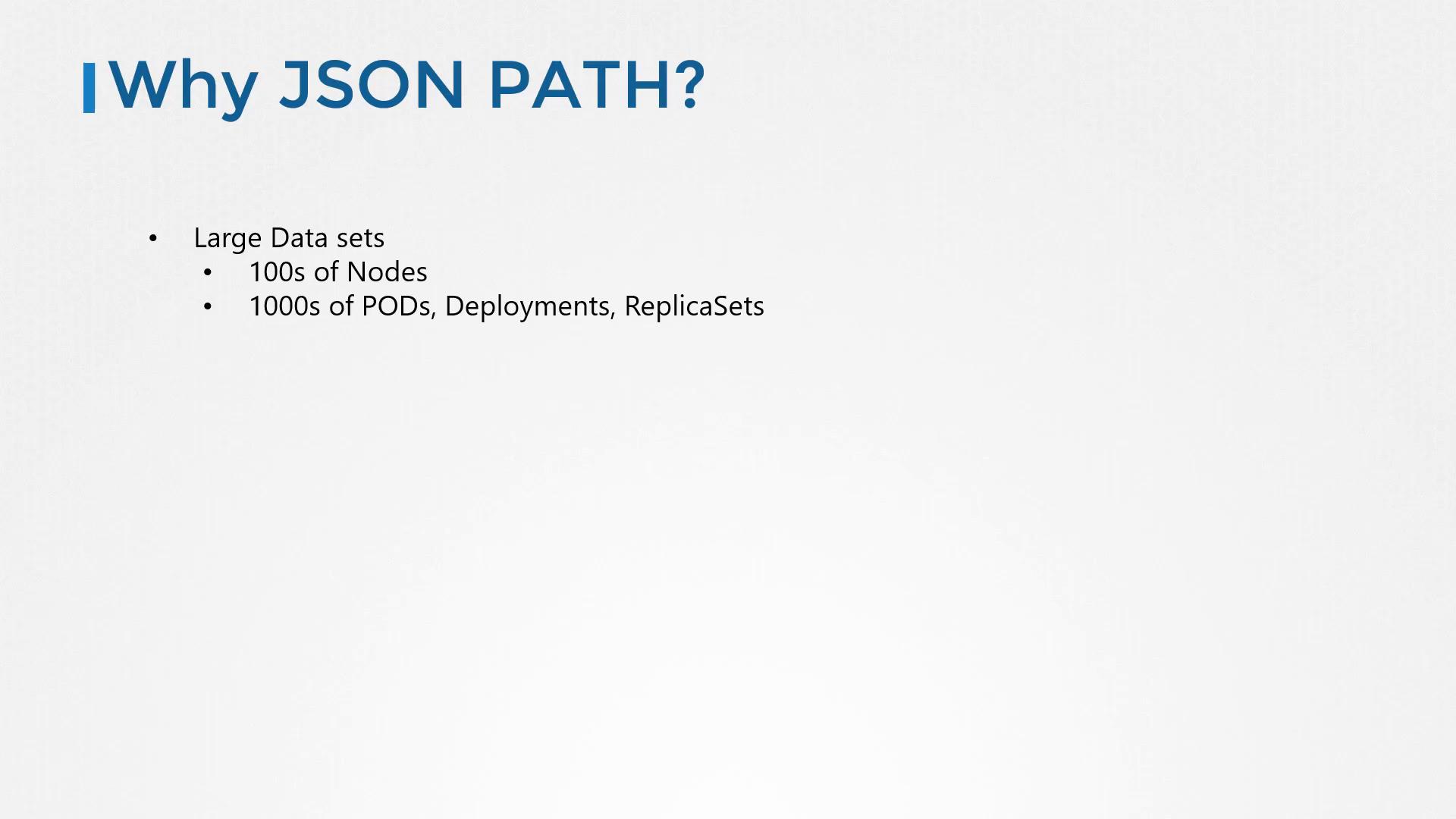 A presentation slide titled "Why JSON PATH?" with bullet points about large data sets. It notes "100s of Nodes" and "1000s of PODs, Deployments, ReplicaSets."