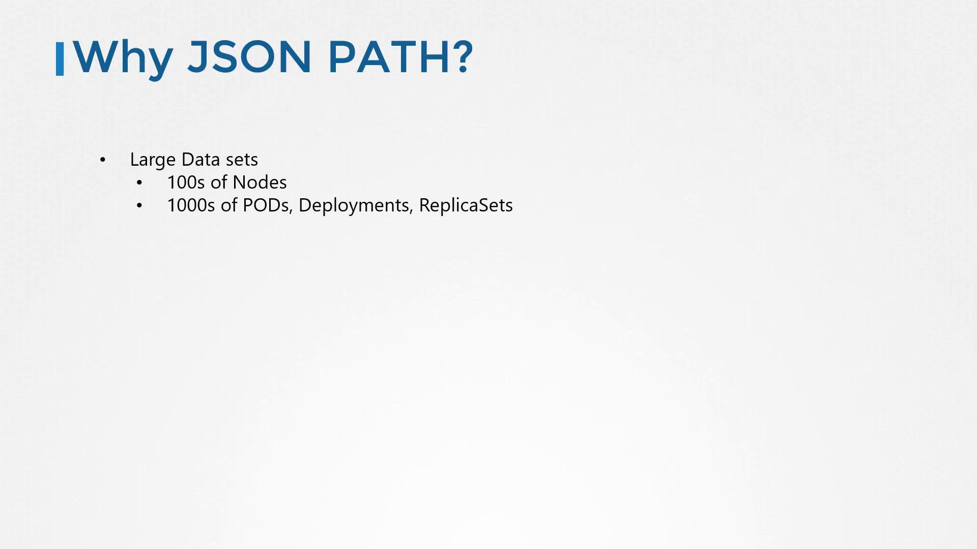 A presentation slide titled "Why JSON PATH?" with bullet points about large data sets. It notes "100s of Nodes" and "1000s of PODs, Deployments, ReplicaSets."