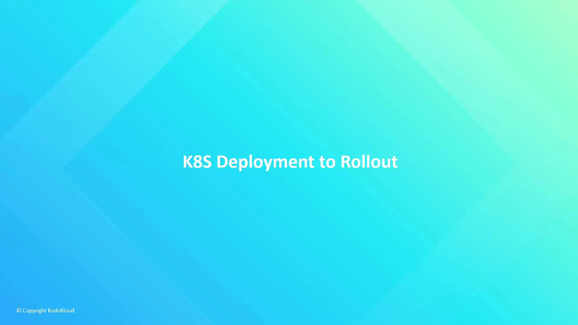 A blue-gradient presentation slide with the centered title "K8S Deployment to Rollout." Small copyright text "Copyright KodeKloud" appears in the lower-left corner.