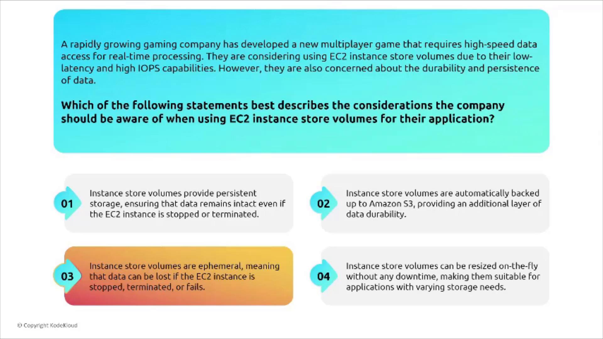 An infographic-style quiz asking which considerations apply when a gaming company uses AWS EC2 instance store volumes for low-latency, high-IOPS storage. It shows a scenario description and four numbered answer options, including that instance store volumes are ephemeral and data can be lost if an instance stops or is terminated.