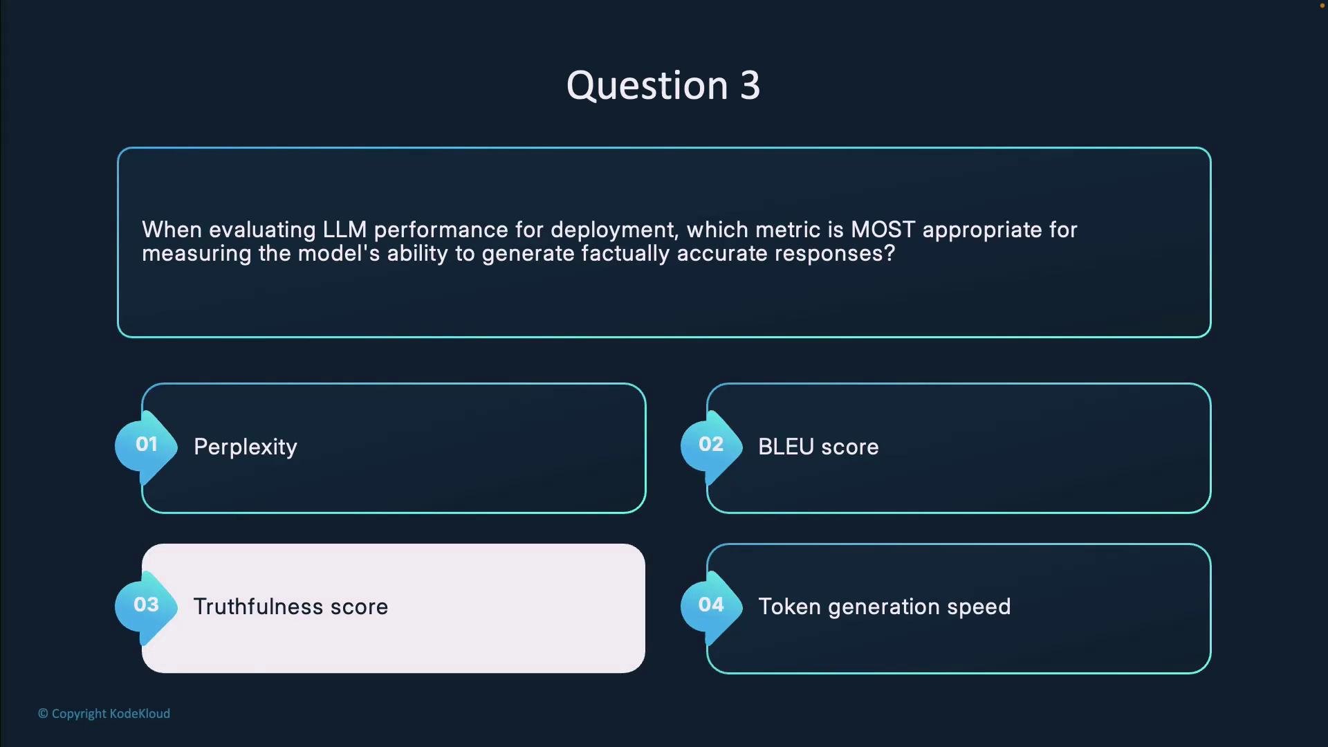 The image shows a question about evaluating LLM performance, asking which metric measures factual accuracy. The options are Perplexity, BLEU score, Truthfulness score (highlighted), and Token generation speed.