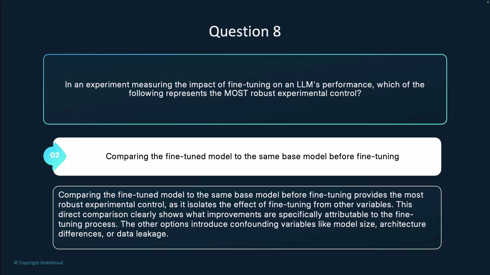The image presents Question 8, discussing the most robust experimental control for measuring the impact of fine-tuning on an LLM's performance, with the answer highlighting the importance of comparing the fine-tuned model to the same base model before fine-tuning.