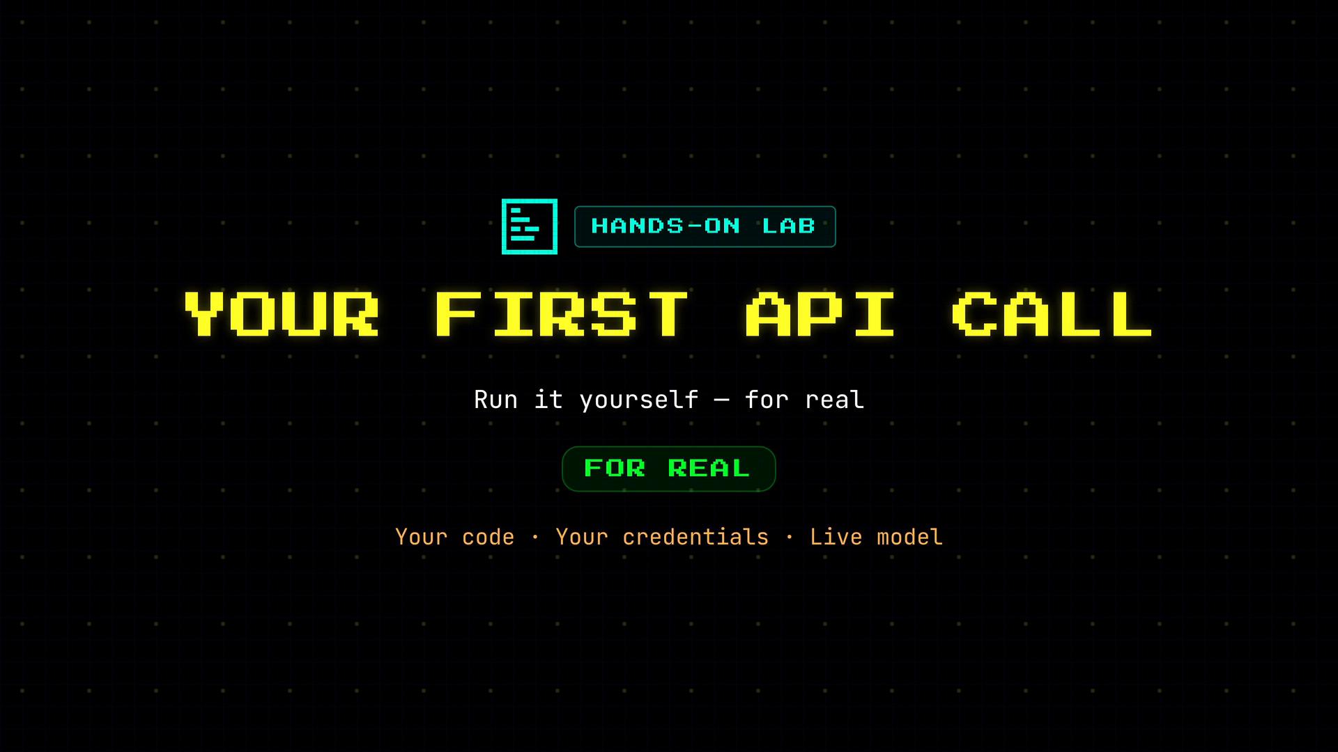 A retro-style black banner with neon text that reads "YOUR FIRST API CALL" and the subtitle "Run it yourself — for real." A small green button below says "FOR REAL" and there's a "HANDS-ON LAB" label above.