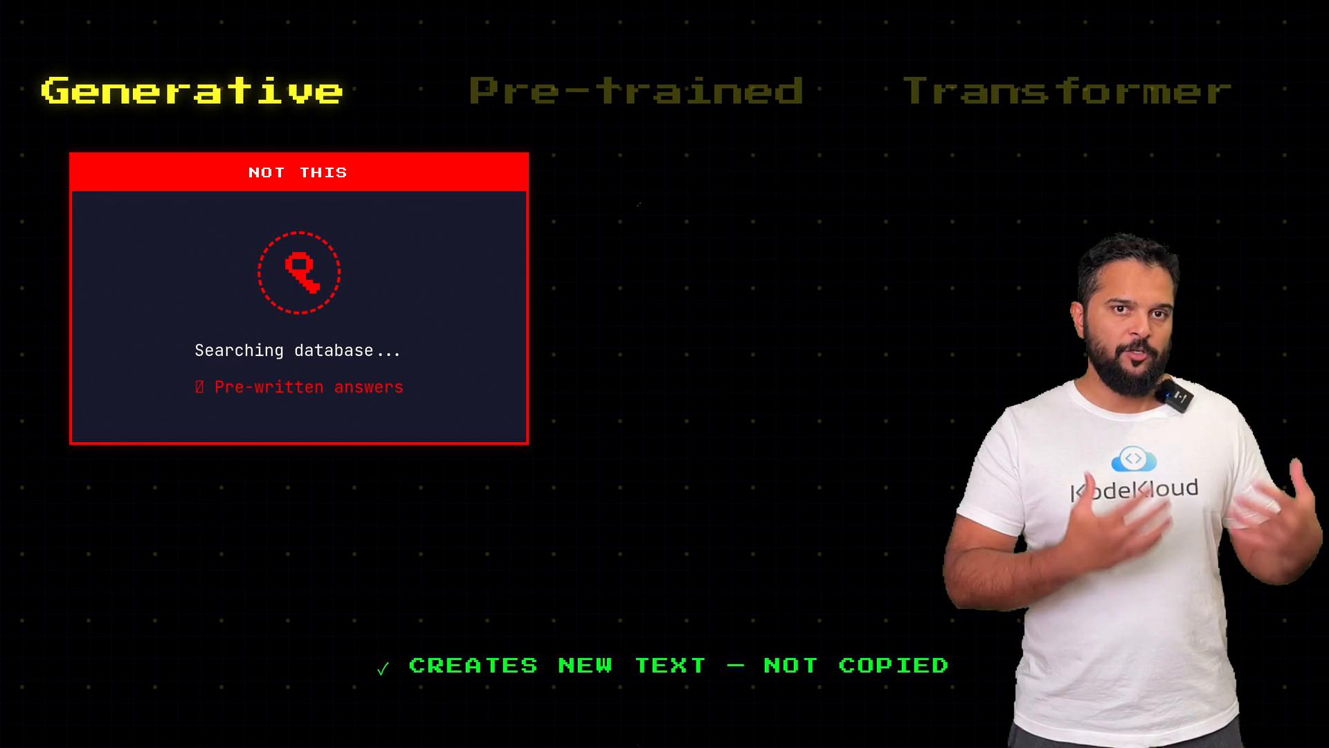 A man in a white KodeKloud t-shirt gestures while presenting. The slide to his left reads "Generative Pre-trained Transformer" and shows a red "NOT THIS" box saying "Searching database... 0 Pre-written answers" with the caption "CREATES NEW TEXT — NOT COPIED."