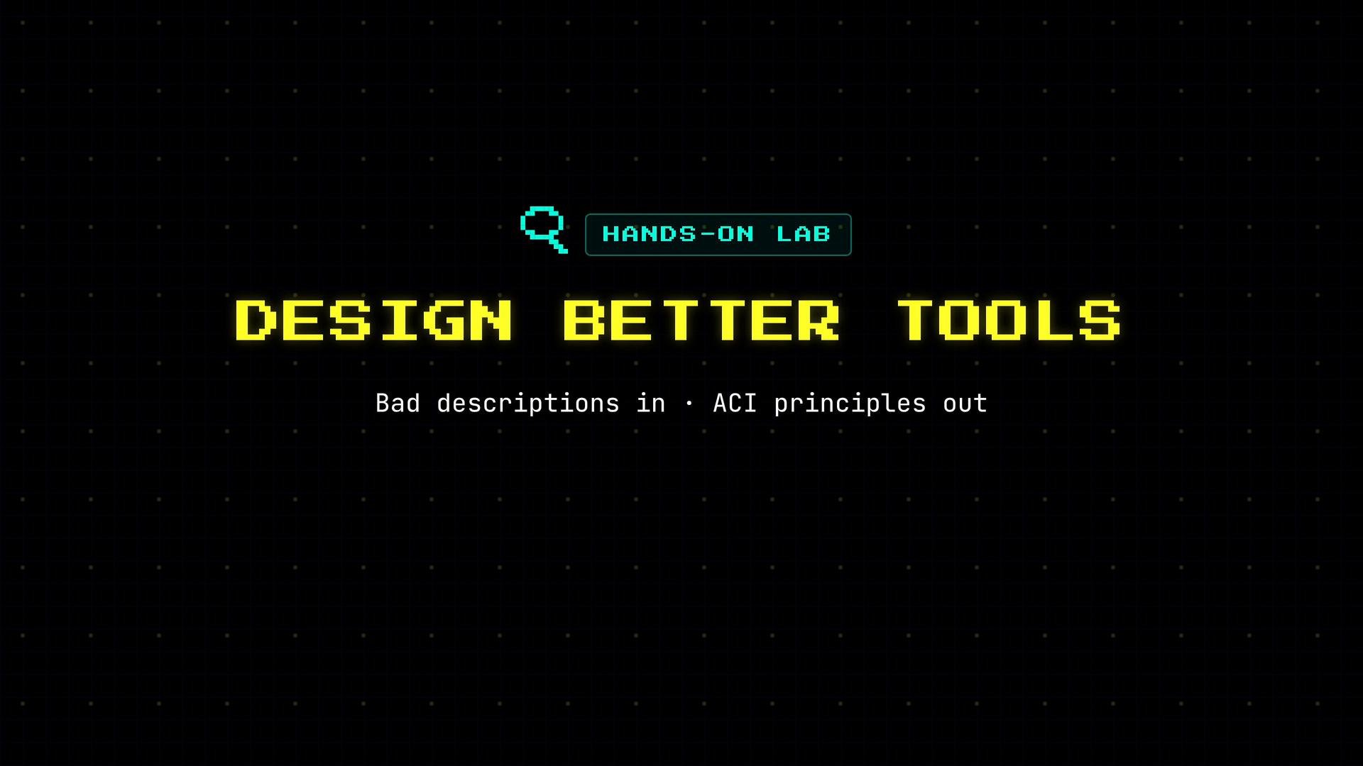 A dark grid background features a pixelated magnifying-glass icon and a cyan label reading "HANDS-ON LAB" above large yellow pixelated text: "DESIGN BETTER TOOLS." Below is a white subtitle saying "Bad descriptions in · ACI principles out."