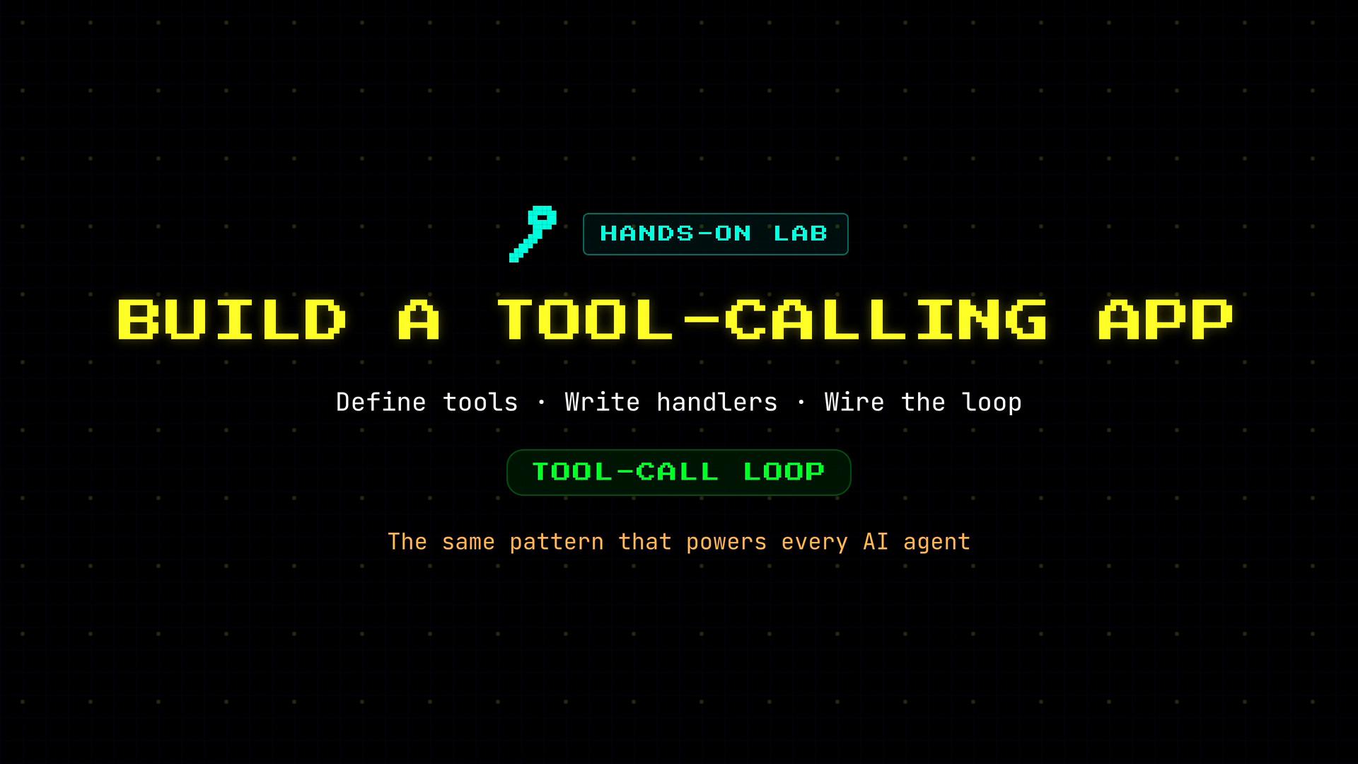 A retro-style poster with large yellow pixel text reading "BUILD A TOOL-CALLING APP" and a small teal label "HANDS-ON LAB" with a key icon. It also shows the lines "Define tools · Write handlers · Wire the loop," a green "TOOL-CALL LOOP" button, and the tagline "The same pattern that powers every AI agent" on a dark grid background.