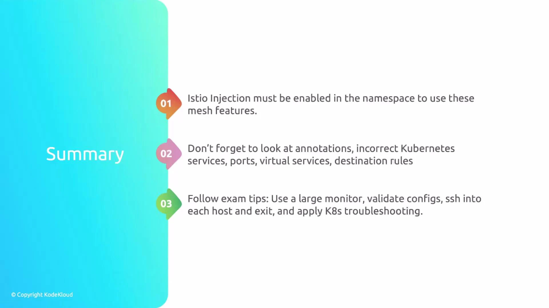 A presentation summary slide with three numbered tips about Istio and Kubernetes. It advises enabling Istio injection in the namespace, checking annotations/services/ports/virtual services/destination rules, and following exam tips like using a large monitor and validating configs.