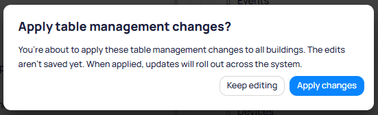 Apply table management changes confirmation dialog stating You're about to apply these table management changes to all buildings, The edits aren't saved yet, When applied updates will roll out across the system, with Keep editing and Apply changes buttons