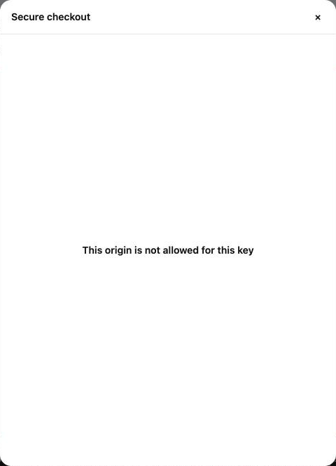 An empty Secure checkout modal with the message 'This origin is not allowed for this key'