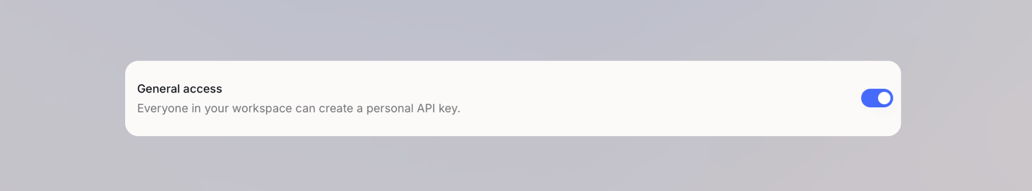 General access toggle turned on, so everyone in the workspace can create a personal API key