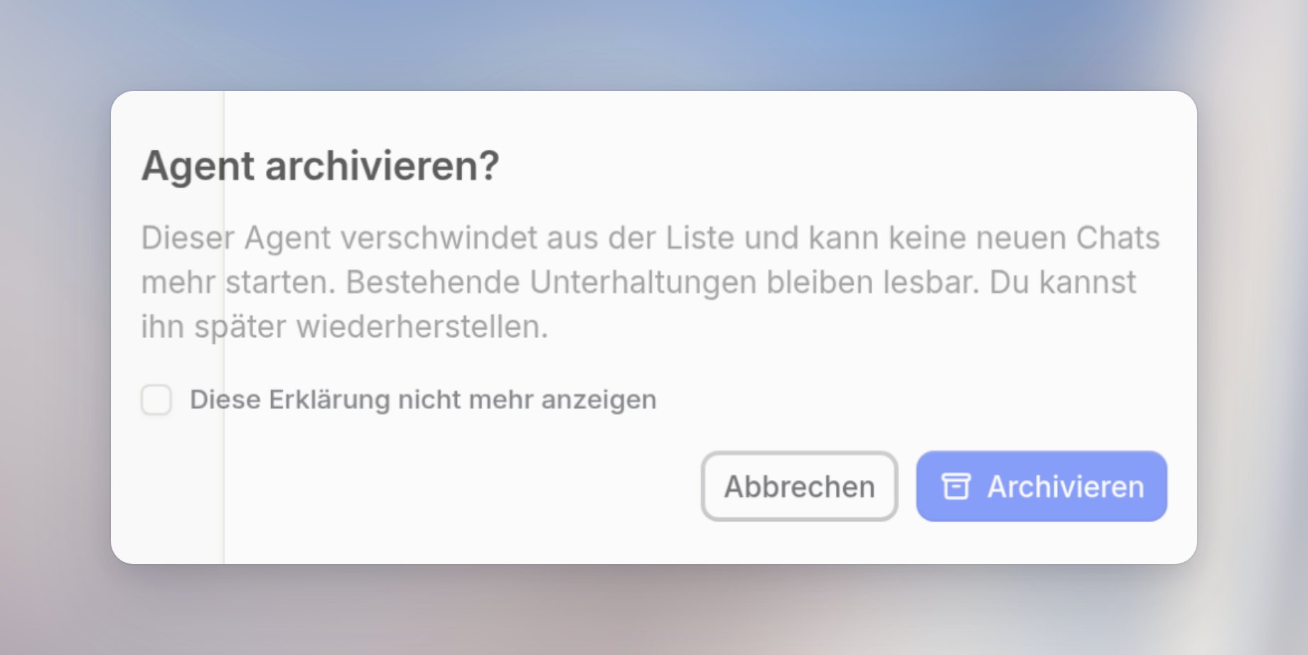 Bestätigungsdialog Agent archivieren: Der Agent verschwindet aus der Liste und kann keine neuen Chats starten, mit Abbrechen und Archivieren