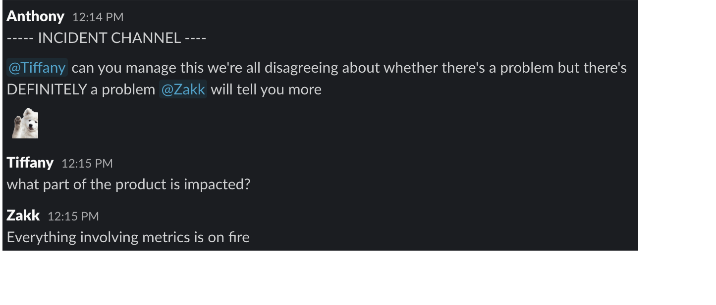 Screenshot from Slack: INCIDENT CHANNEL. Tiffany being a boss and making the definitive decision to declare an incident because everything involving metrics is on fire.