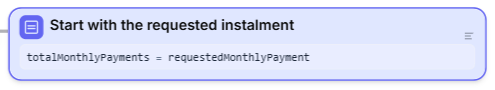 The Assignment Start with the requested instalment, setting totalMonthlyPayments to requestedMonthlyPayment