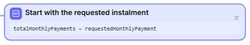 The Assignment Start with the requested instalment, setting totalMonthlyPayments to requestedMonthlyPayment