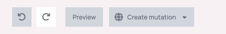 Editor top bar with the undo and redo buttons, Preview, and the Create mutation dropdown with a globe icon