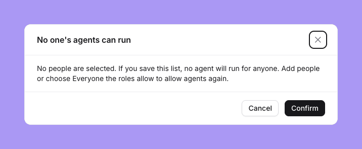 The No one's agents can run confirmation: No people are selected. If you save this list, no agent will run for anyone. Add people or choose Everyone the roles allow to allow agents again, with Cancel and Confirm buttons