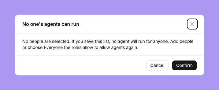 The No one's agents can run confirmation: No people are selected. If you save this list, no agent will run for anyone. Add people or choose Everyone the roles allow to allow agents again, with Cancel and Confirm buttons
