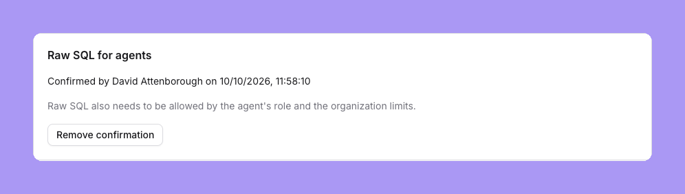 The Raw SQL for agents card: Confirmed by David Attenborough on 10/10/2026, the note Raw SQL also needs to be allowed by the agent's role and the organization limits, and a Remove confirmation button