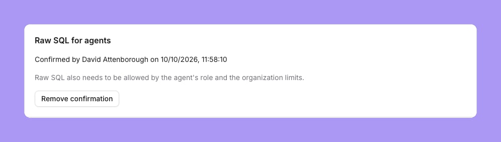 The Raw SQL for agents card: Confirmed by David Attenborough on 10/10/2026, the note Raw SQL also needs to be allowed by the agent's role and the organization limits, and a Remove confirmation button