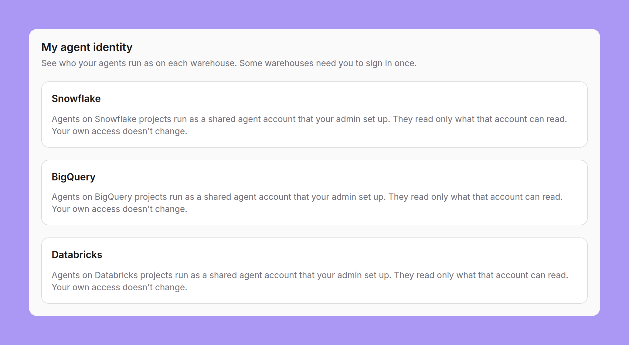 My agent identity with Snowflake, BigQuery and Databricks cards, each saying agents on that warehouse's projects run as the shared agent account your admin set up, read only what that account can read, and your own access doesn't change
