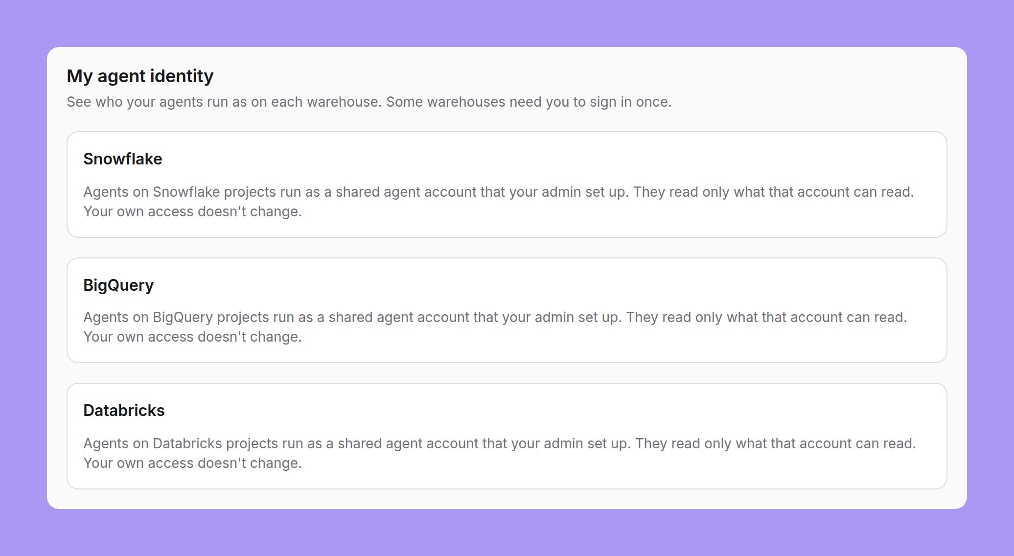 My agent identity with Snowflake, BigQuery and Databricks cards, each saying agents on that warehouse's projects run as the shared agent account your admin set up, read only what that account can read, and your own access doesn't change