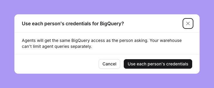 The confirmation Use each person's credentials for BigQuery?, which says agents will get the same BigQuery access as the person asking, with Cancel and Use each person's credentials buttons