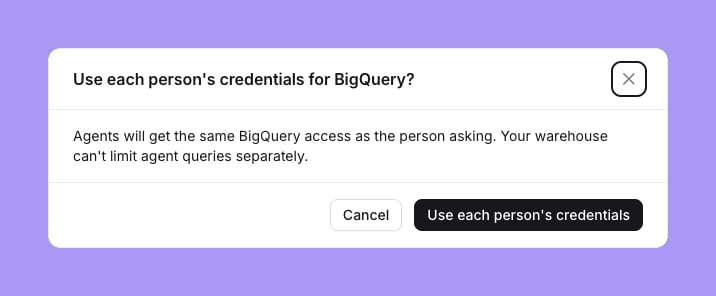 The confirmation Use each person's credentials for BigQuery?, which says agents will get the same BigQuery access as the person asking, with Cancel and Use each person's credentials buttons