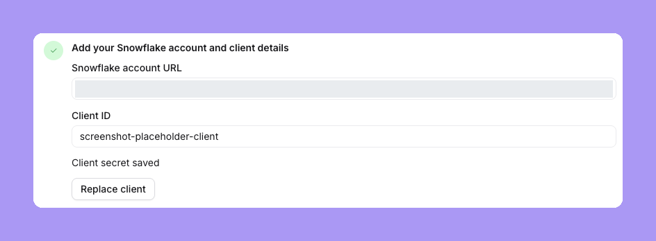 Step 2 Add your Snowflake account and client details after a save: the Snowflake account URL (hidden), the client ID, Client secret saved and a Replace client button