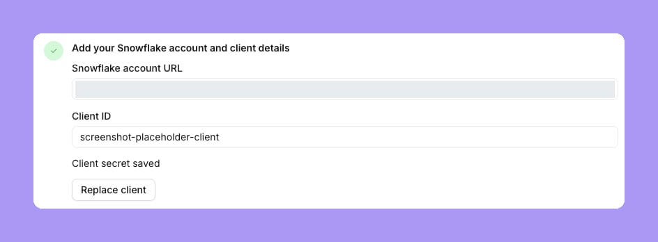 Step 2 Add your Snowflake account and client details after a save: the Snowflake account URL (hidden), the client ID, Client secret saved and a Replace client button