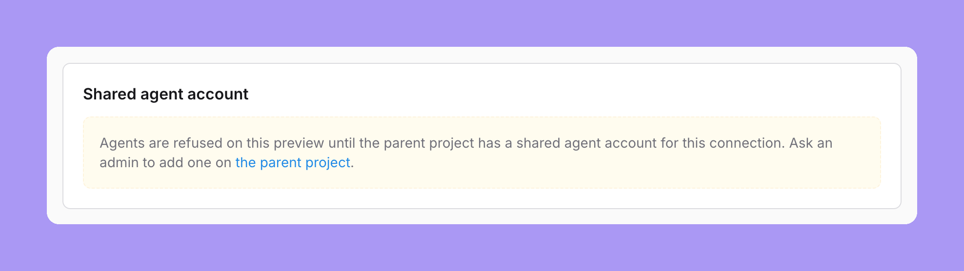 The shared agent account card on a preview project with the warning Agents are refused on this preview until the parent project has a shared agent account for this connection. Ask an admin to add one on the parent project