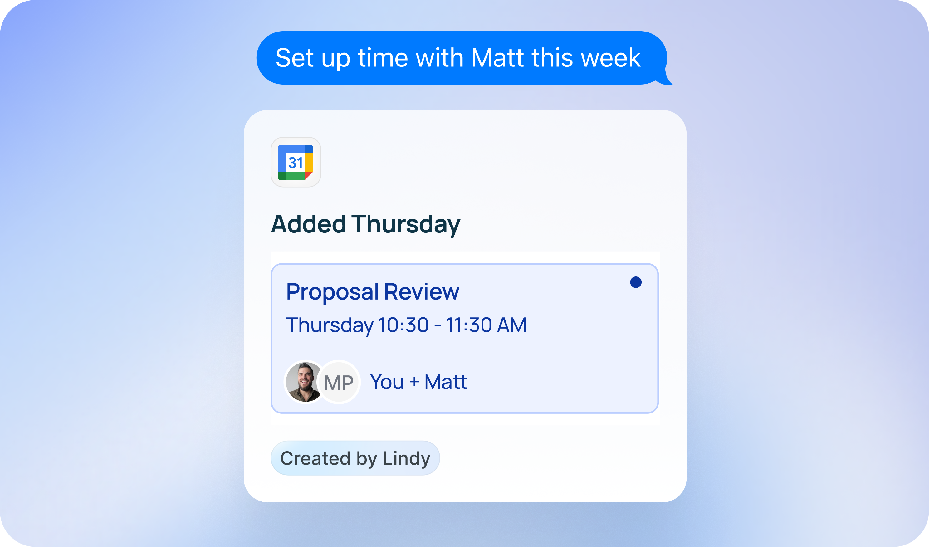 Texting Lindy 'Set up time with Matt this week' and getting back an 'Added Thursday' Google Calendar card for Proposal Review Thursday 10:30 - 11:30 AM, You + Matt, created by Lindy