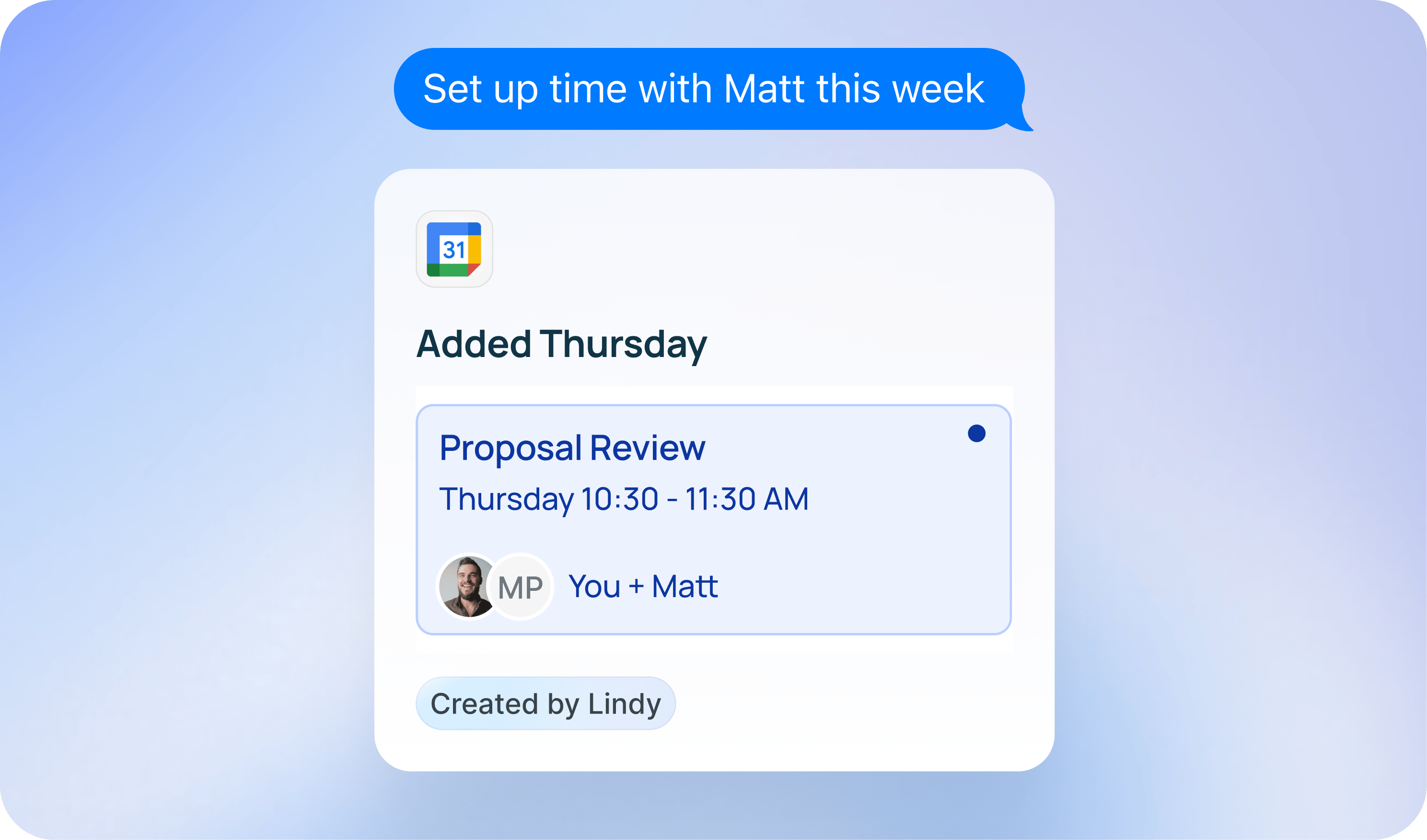 Texting Lindy 'Set up time with Matt this week' and getting back an 'Added Thursday' Google Calendar card for Proposal Review Thursday 10:30 - 11:30 AM, You + Matt, created by Lindy