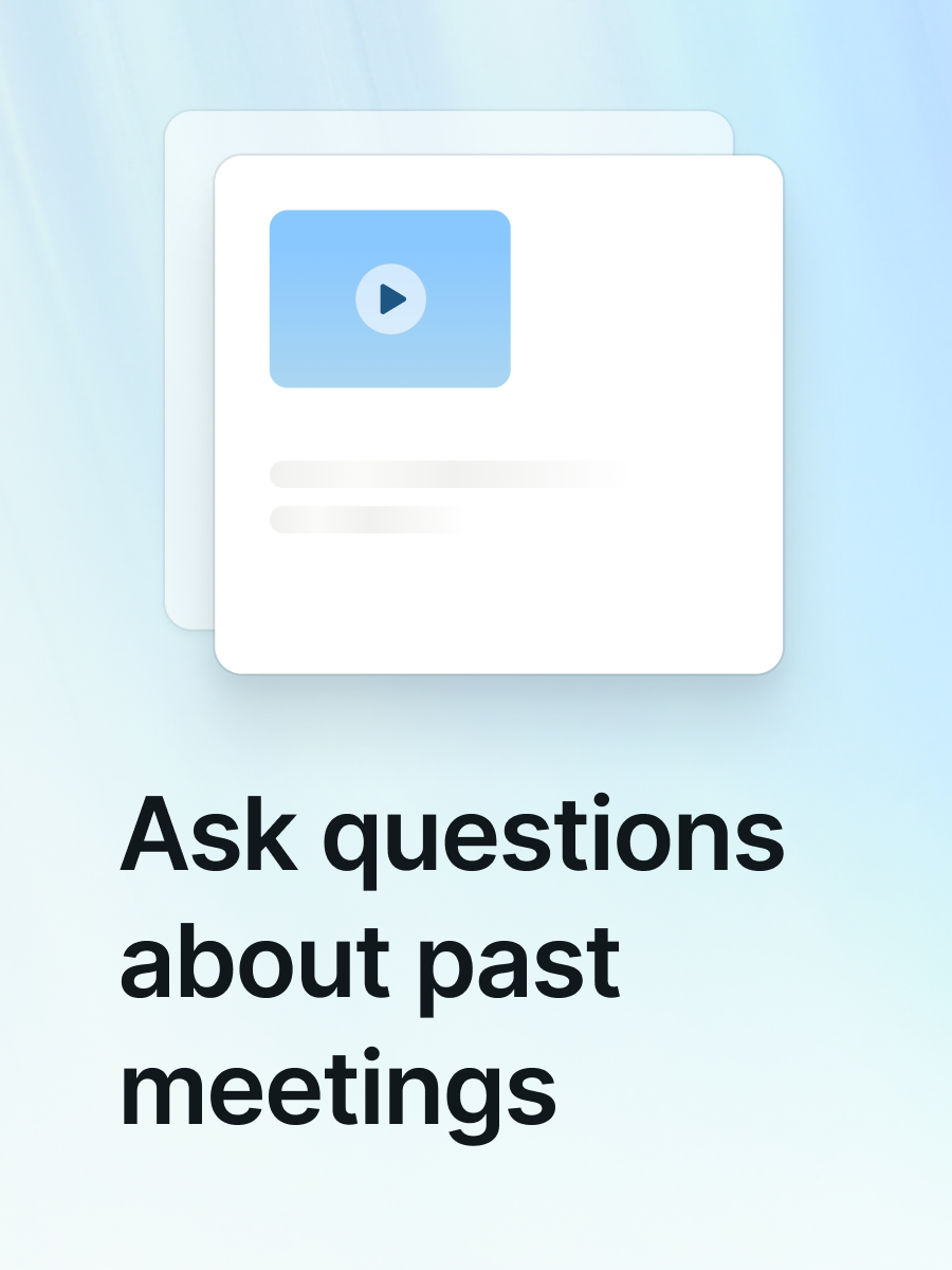 Ask questions about past meetings