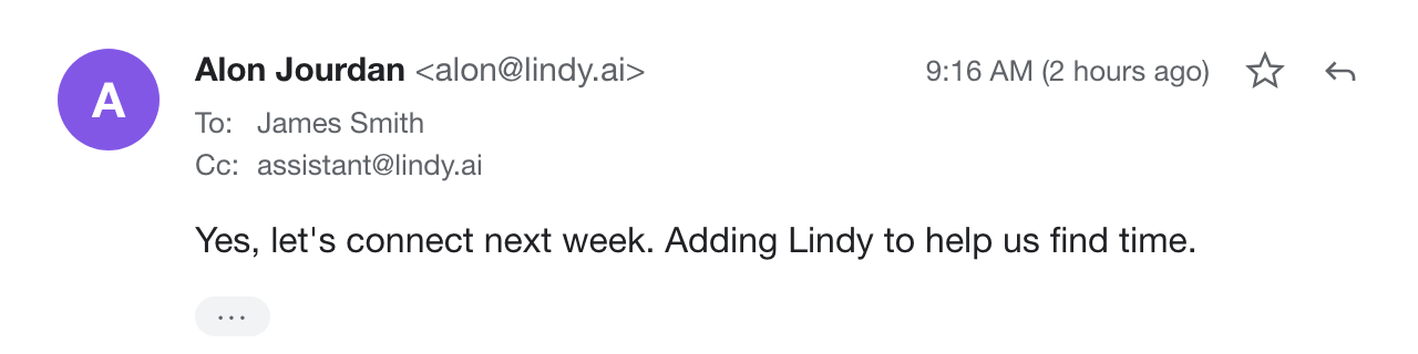 You reply with assistant@lindy.ai on the Cc line: Yes, let's connect next week. Adding Lindy to help us find time.