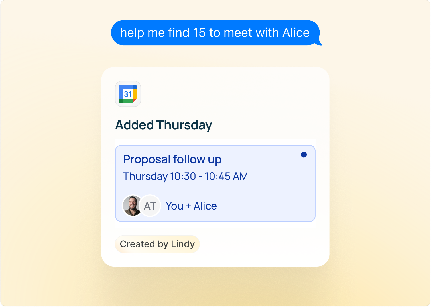 Texting Lindy 'help me find 15 to meet with Alice' and getting back an 'Added Thursday' card with a Proposal follow up event Thursday 10:30 - 10:45 AM, You + Alice, created by Lindy