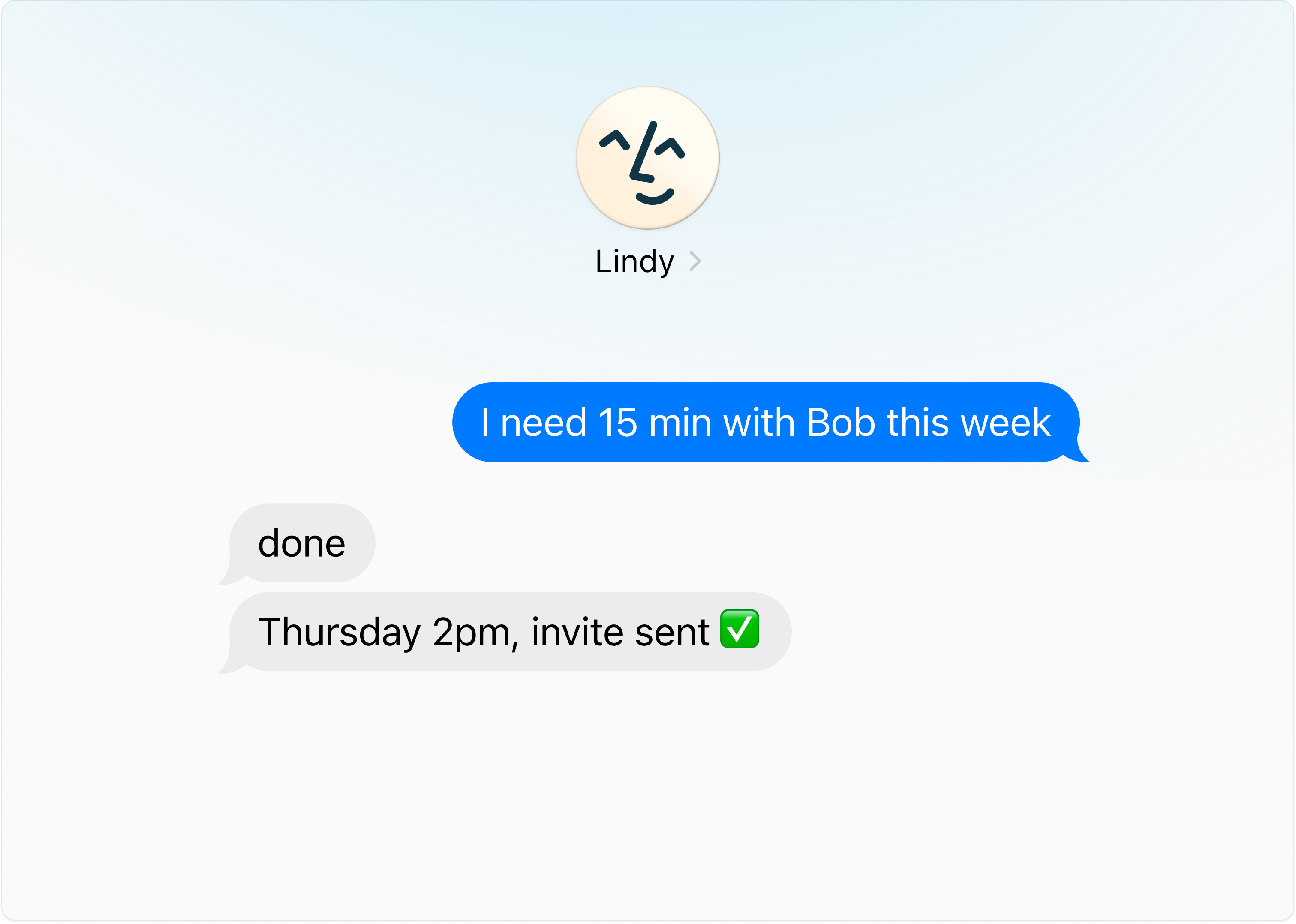 Texting Lindy 'I need 15 min with Bob this week' and getting back 'done. Thursday 2pm, invite sent ✅'