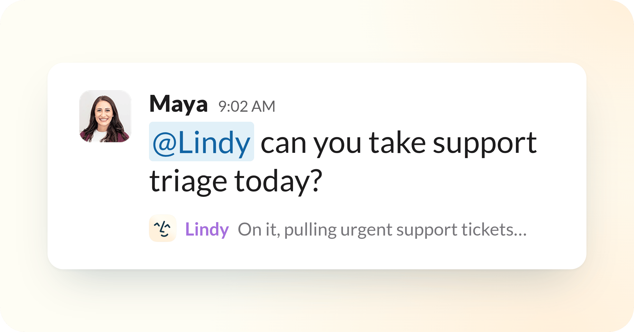 A Slack message where Maya asks @Lindy to take support triage today, and Lindy replies that it's on it, pulling urgent support tickets