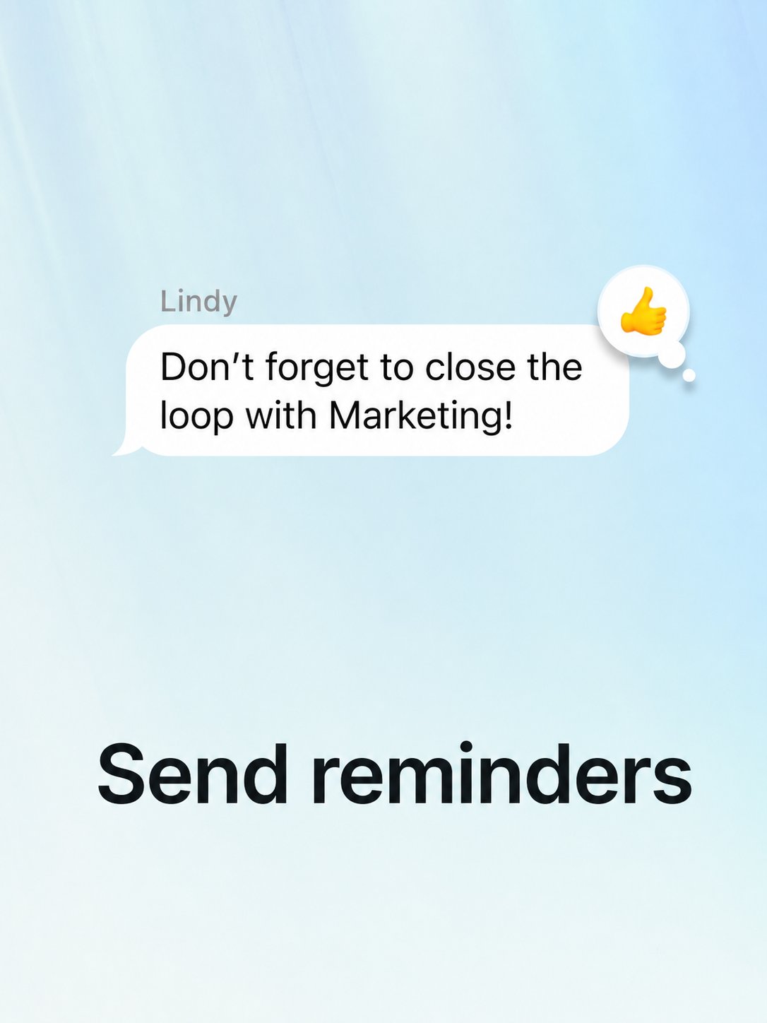 Send reminders — Lindy: 'Don't forget to close the loop with Marketing!'