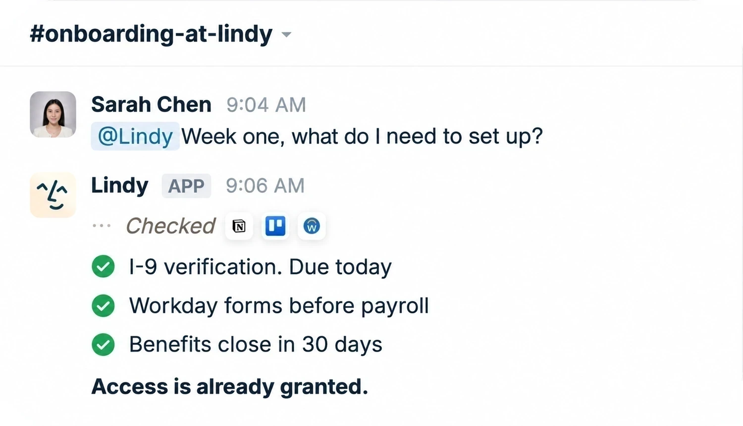 In #onboarding-at-lindy, Sarah asks what she needs to set up in week one. Lindy checks Notion, Trello, and Workday and answers: I-9 verification due today, Workday forms before payroll, benefits close in 30 days, and confirms access is already granted