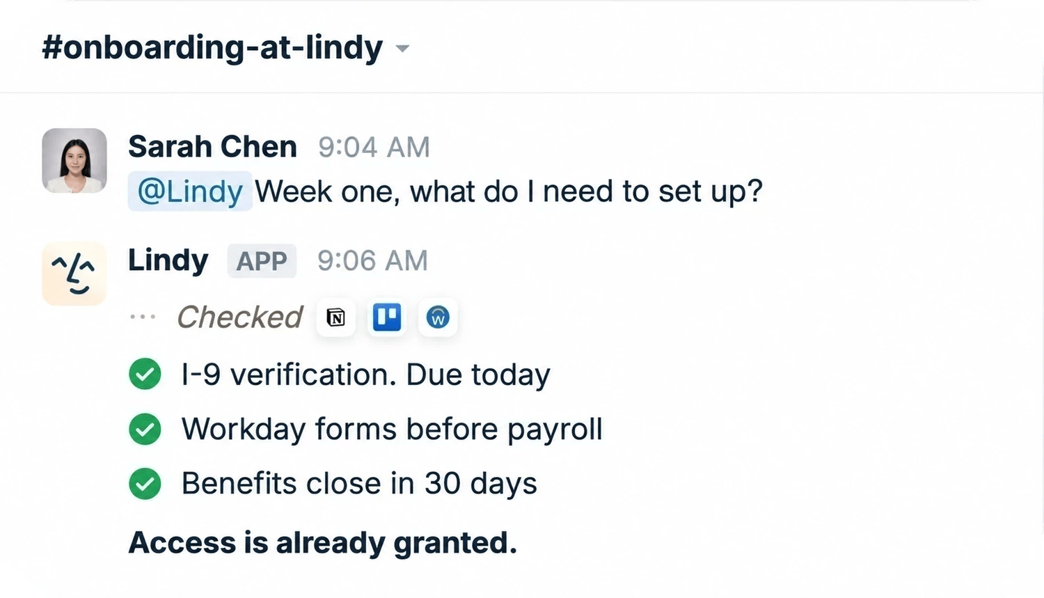 In #onboarding-at-lindy, Sarah asks what she needs to set up in week one. Lindy checks Notion, Trello, and Workday and answers: I-9 verification due today, Workday forms before payroll, benefits close in 30 days, and confirms access is already granted